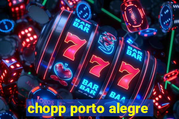 chopp porto alegre